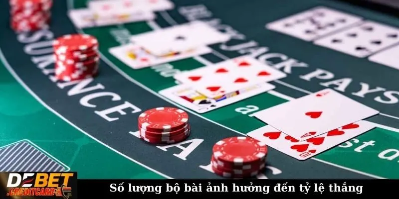 Những Lưu Ý Quan Trọng Khi Chơi Bài Blackjack Để Giảm Thua Lỗ 3 Số lượng bộ bài ảnh hưởng đến tỷ lệ thắng